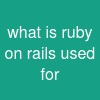 what is ruby on rails used for