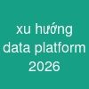 xu hướng data platform 2026
