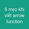 5 mẹo khi viết arrow function