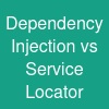 Dependency Injection vs Service Locator