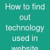 How to find out technology used in website