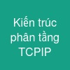 Kiến trúc phân tầng TCP/IP