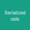 Serialized rails