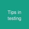 Tips in testing