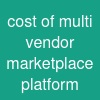 cost of multi vendor marketplace platform