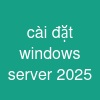 cài đặt windows server 2025