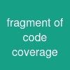 fragment of code coverage