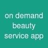 on demand beauty service app