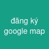 đăng ký google map