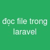 đọc file trong laravel