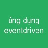 ứng dụng event-driven