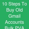 10 Steps To Buy Old Gmail Accounts Bulk (PVA