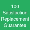 100% Satisfaction & Replacement Guarantee