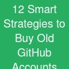 12 Smart Strategies to Buy Old GitHub Accounts Safely and Efficiently