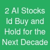 2 AI Stocks I'd Buy and Hold for the Next Decade