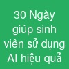 30 Ngày giúp sinh viên sử dụng AI hiệu quả