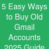 5 Easy Ways to Buy Old Gmail Accounts (2025 Guide)
