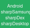 Android sharpSamsung sharpDex sharpDesktop
