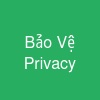 Bảo Vệ Privacy