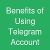 Benefits of Using Telegram Account