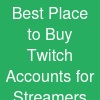 Best Place to Buy Twitch Accounts for Streamers and Gamers