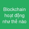 Blockchain hoạt động như thế nào