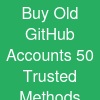 Buy Old GitHub Accounts: 50 Trusted Methods