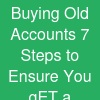 Buying Old  Accounts? 7 Steps to Ensure You gET a ...