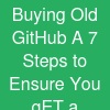 Buying Old GitHub A 7 Steps to Ensure You gET a ...