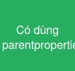 Có dùng <parent::properties