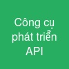 Công cụ phát triển API