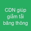 CDN giúp giảm tải băng thông