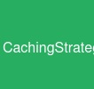 CachingStrategies