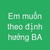 Em muốn theo định hướng BA