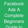 Facebook Ads: A Complete Beginner's Guide to Meta for Business