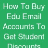 How To Buy Edu Email Accounts To Get Student Discounts ...