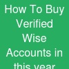 How To Buy Verified Wise Accounts in this year 2027