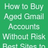How to Buy Aged Gmail Accounts Without Risk: Best Sites to Visit