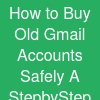 How to Buy Old Gmail Accounts Safely: A Step-by-Step Guide