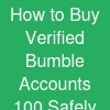 How to Buy Verified Bumble Accounts 100% Safely and Securely