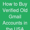 How to Buy Verified Old Gmail Accounts in the USA Without Getting Scammed