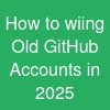 How to wiing Old GitHub Accounts in 2025 ...