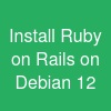 Install Ruby on Rails on Debian 12