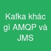 Kafka khác gì AMQP và JMS