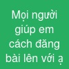 Mọi người giúp em cách đăng bài lên với ạ