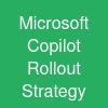 Microsoft Copilot Rollout Strategy