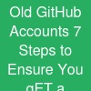 Old GitHub Accounts? 7 Steps to Ensure You gET a ...
