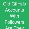 Old GitHub Accounts With Followers: Are They More Valuable?