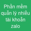 Phần mềm quản lý nhiều tài khoản zalo