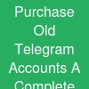 Purchase Old Telegram Accounts: A Complete